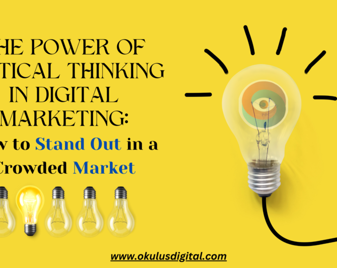 The Power of Critical Thinking in Digital Marketing: How to Stand Out in a Crowded Market